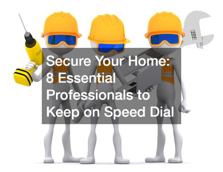 Secure Your Home: 8 Essential Professionals to Keep on Speed Dial